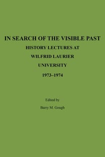 In Search of the Visible Past - History Lectures at Wilfrid Laurier University 1973-1974