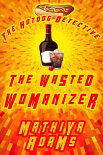 The Wasted Womanizer - The Hot Dog Detective (A Denver Detective Cozy Mystery), #23