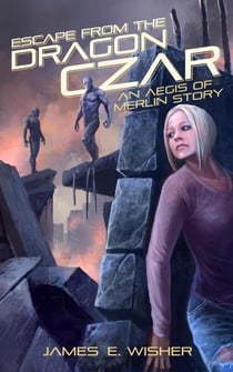 Escape From the Dragon Czar - The Aegis of Merlin, #4.5