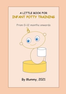 A Little Book For Infant Potty Training From 0-12 months onwards