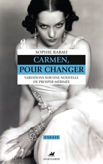 Carmen, pour changer - Variations sur une nouvelle de Prosper Mérimée