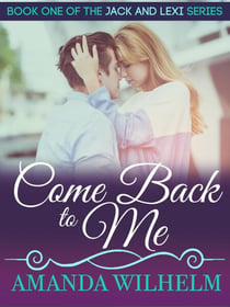 Come Back to Me - Jack & Lexi, #3