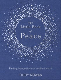 The Little Book of Peace - Finding tranquillity in a troubled world