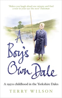 A Boy's Own Dale - A 1950s childhood in the Yorkshire Dales