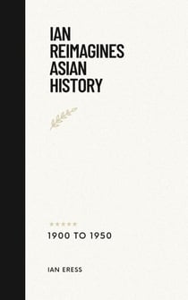 Ian Reimagines Asian History 1900-1950 - World History, #1
