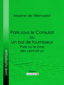 Paris sous le Consulat ou Un bal de fournisseur - Paris ou le Livre des cent-et-un