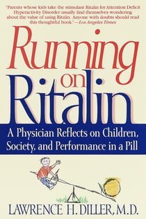 Running on Ritalin - A Physician Reflects on Children, Society, and Performance in a Pill