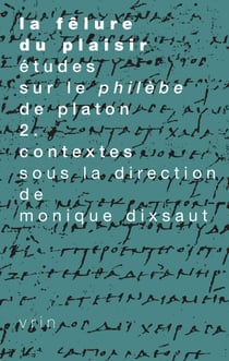 La fêlure du plaisir, vol. 2 - Études sur le Philèbe de Platon II. Contextes