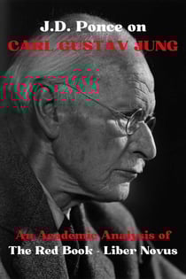 J.D. Ponce on Carl Gustav Jung: An Academic Analysis of The Red Book - Liber Novus - Great Minds of Universal Thought (Analyzed), #6
