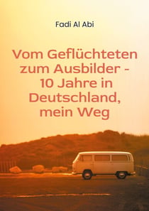 Von Geflüchteten zum Ausbilder - 10 Jahre in Deutschland, mein Weg - Wie Integration durch Sprache, Ausbildung und Arbeit gelingt