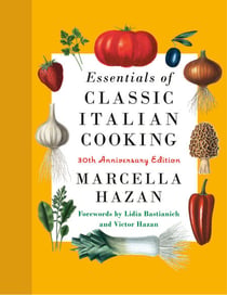 Essentials of Classic Italian Cooking: A James Beard Award Winner - 30th Anniversary Edition: A Cookbook