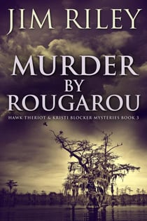 Murder by Rougarou - Hawk Theriot & Kristi Blocker Mysteries, #3