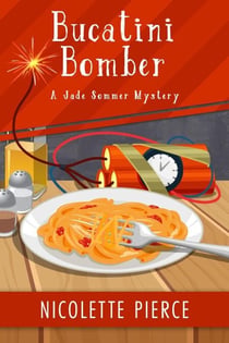 Bucatini Bomber - A Jade Sommer Mystery, #6