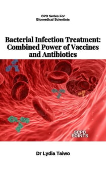 Bacterial Infection Treatment: Combined Power of Vaccines and Antibiotics - Continuing Professional Development in Pathology For Medical Laboratory Professionals