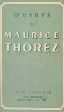 Œuvres de Maurice Thorez (13) - Livre troisième (octobre 1936-mars 1937)