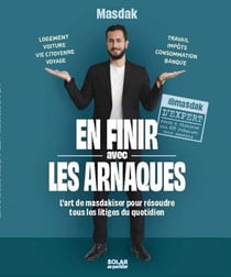 En finir avec les arnaques - L'art de masakiser pour résoudre tous les litiges du quotidien