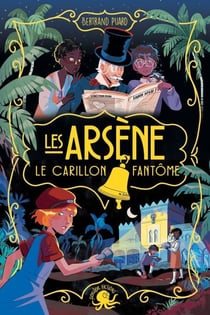 Les Arsène – Le carillon fantôme – Dès 9 ans – Roman lecture policier détective Arsène Lupin enquête