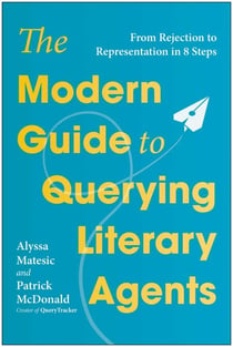 The Modern Guide to Querying Literary Agents - From Rejection to Representation in 8 Steps