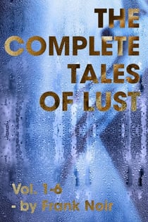 The Complete Tales of Lust (Volume 1-6)