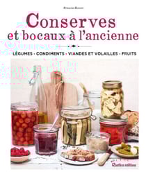 Conserves et bocaux à l'ancienne - Légumes – Condiments – Viandes et volailles – Fruits