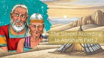 The Gospel According to Abraham Part 2 - The Gospel According to