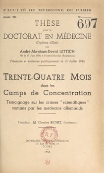 Trente-quatre mois dans les Camps de concentration - Témoignage sur les crimes scientifiques commis par les médecins allemands. Thèse pour le Doctorat en médecine, présentée et soutenue publiquement le 10 juillet 1946
