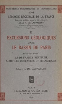 Géologie régionale de la France (3). Excursions géologiques dans le bassin de Paris - Deuxième série : Île-de-France tertiaire, auréoles crétacées et jurassiques