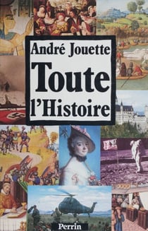 Toute l'histoire par les dates et les documents - Chronologie de l'histoire de France et regards sur le monde