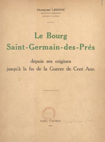Le bourg Saint-Germain-des-Prés, depuis ses origines jusqu'à la fin de la Guerre de Cent ans