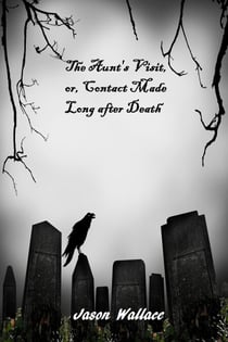 The Aunt's Visit, or, Contact Made Long after Death - Horror, Suspense, Thrillers, and Chillers, #20