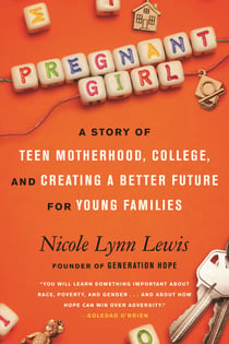 Pregnant Girl - A Story of Teen Motherhood, College, and Creating a Better Future for Young Families