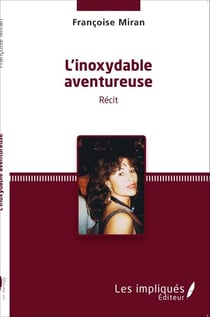 Inoxydable aventureuse - <em>Récit</em>
