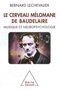 Le Cerveau mélomane de Baudelaire - Musique et Neuropsychologie