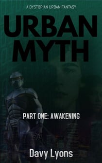 Urban Myth - Part One: Awakening - A Dystopian Urban Fantasy