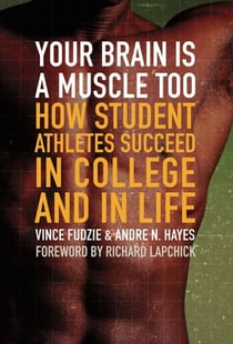 Your Brain Is a Muscle Too - How Student Athletes Succeed in College and in Life