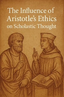 The Influence of Aristotle’s Ethics on Scholastic Though