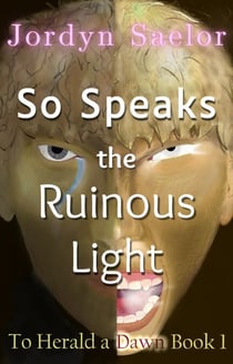 So Speaks the Ruinous Light - To Herald a Dawn, #1