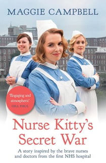 Nurse Kitty's Secret War - A novel inspired by the brave nurses and doctors from the first NHS hospital
