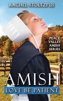 Amish Love Be Patient - Peace Valley Amish Series, #6