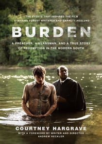 Burden - A Preacher, a Klansman, and a True Story of Redemption in the Modern South
