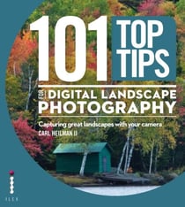 101 Top Tips for Digital Landscape Photography - Capturing Great Landscapes With Your Camera
