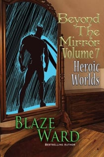 Beyond the Mirror, Volume 7: Heroic Worlds - Beyond the Mirror, #7