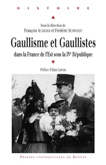 Gaullisme et gaullistes - dans la France de l'Est sous la IVe République