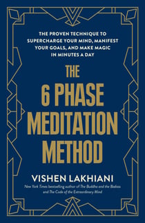 The 6 Phase Meditation Method - The Proven Technique to Supercharge Your Mind, Manifest Your Goals, and Make Magic in Minutes a Day