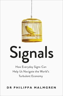 Signals - How Everyday Signs Can Help Us Navigate the World's Turbulent Economy