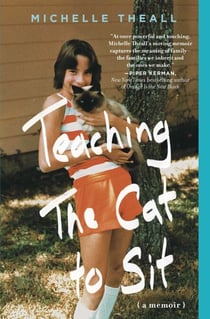Teaching the Cat to Sit - A Memoir