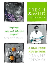 Fresh and Wild Cookbook - A Real Food Adventure
