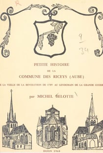 Petite histoire de la commune des Riceys (Aube) de la veille de la Révolution de 1789 au lendemain de la Grande guerre