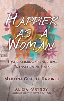 Happier as a Woman - Transforming Friendships, Transforming Lives