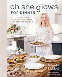 Oh She Glows for Dinner - Nourishing Plant-Based Meals to Keep You Glowing: A Cookbook